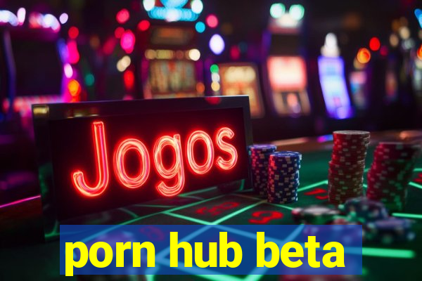 porn hub beta